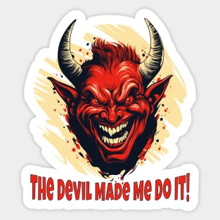 The Devil Made Me Do It! Sticker